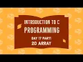 C Programming Day 17 2D Array Part 1