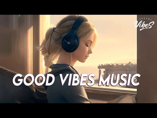 Download MP3 Good Vibes Music 🌻 Top 100 Chill Out Songs Playlist | New Tiktok Songs With Lyrics
