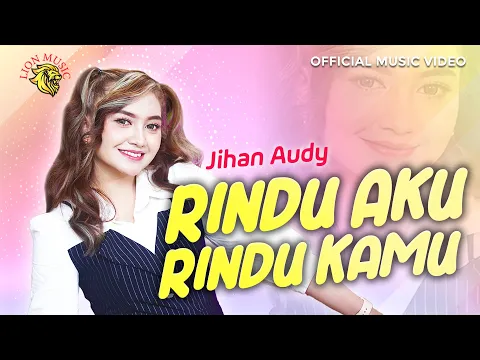 Download MP3 Jihan Audy - Rindu Aku Rindu Kamu | Dipopulerkan oleh Doel Sumbang (Official Music Video LION MUSIC)