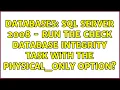 Databases SQL Server 2008 - Run the Check Database Integrity Task with the PHYSICAL