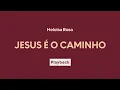 Heloisa Rosa  - Jesus é o Caminho | Playback com Letra