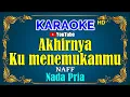 Download Lagu AKHIRNYA KU MENEMUKANMU - NAFF [ KARAOKE HD ] Nada Pria