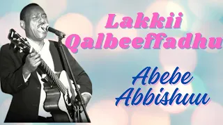 Abebe Abbishuu Lakkii Qalbeeffadhu Oromo Music 