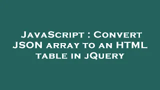 JavaScript Convert JSON array to an HTML table in jQuery