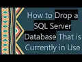How to Drop a SQL Server Database That is Currently in Use