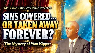 Sins Covered Or Taken Away? Forever?The Mystery Of Yom Kippur-Messianic Rabbi Zev Porat  Preaches