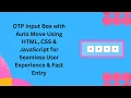 OTP Input with Auto Move in HTML CSS JavaScript Step-by-Step Guide
