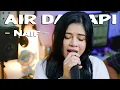 Download Lagu AIR DAN API - NAIF | DELLA FIRDATIA LIVE COVER