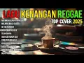 Download Lagu LAGU KENANGAN VERSI REGGAE 🌴 COVER NOSTALGIA INDONESIA TERBAIK BUAT SANTAI \u0026 HEALING
