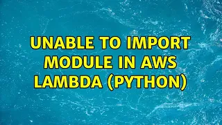 Unable to import module in AWS Lambda Python