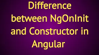 Difference between NgOnInit and Constructor in Angular
