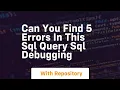 can you find 5 errors in this sql query sql debugging