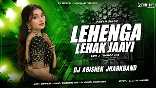 lehenga lehak jaayi edm x trance mix dj abishek jharkhand