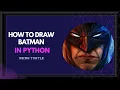 DRAWING BATMAN IN PYTHON USING TURTLE