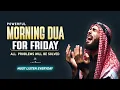 Download Lagu (Friday) BEST MORNING DUA | Rizq And Protection, Job, Business,To Solve All problems |Habibullah TV
