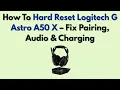 How To Hard Reset Logitech G Astro A50 X - Fix Pairing Charging