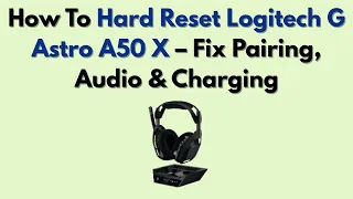 How To Hard Reset Logitech G Astro A50 X - Fix Pairing Charging