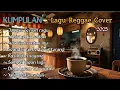 Kumpulan Lagu Reggae Cover Terbaru 🍁 Lagu Reggae Paling Dicari Saat ini 