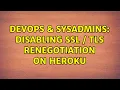DevOps SysAdmins disabling SSL TLS Renegotiation on heroku