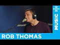 Rob Thomas - Pieces LIVE SiriusXM The Blend