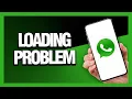 How to Fix Whatsapp Loading Problem - Android Ios Final Solution