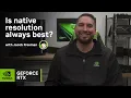 Is Native Resolution Always the Best Image Quality GeForce Fact or Fiction