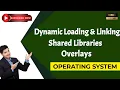 Dynamic Loading Linking loading linking shared Libraries Overlays Operating system Malayalam