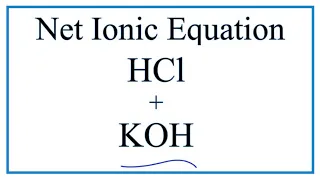 How to Write the Net Ionic Equation for HCl KOH KCl H2O
