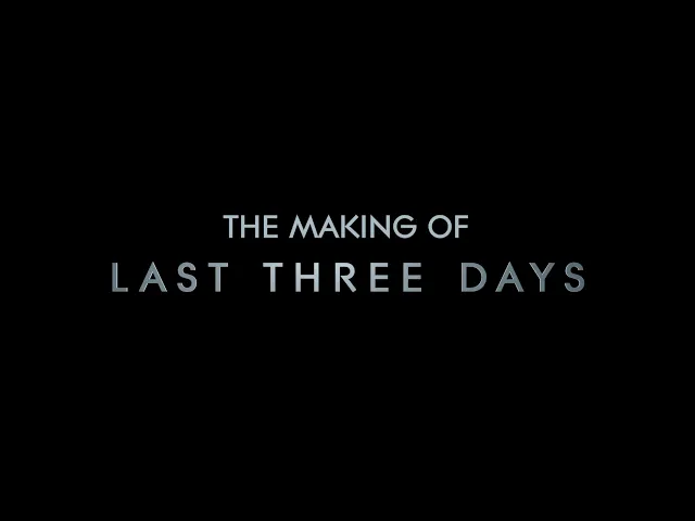 The Making of Last Three Days
