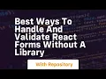Best ways to handle and validate react forms without a library