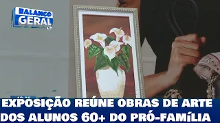Arte: exposição reúne obras de arte dos alunos 60+ do pró-família