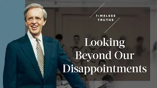 Looking Beyond Our Disappointments Timeless Truths - Dr Charles Stanley