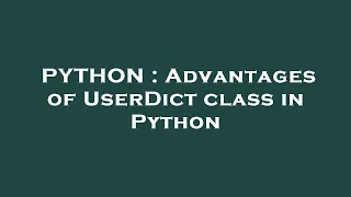 PYTHON Advantages of UserDict class in Python