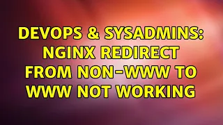 DevOps SysAdmins NGINX redirect from non-www to www not working 3 Solutions