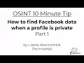 10 Minute Tip How to find Facebook data when a profile is private