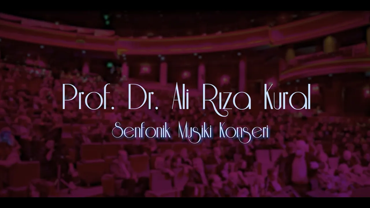 Prof. Dr. Ali Rıza Kural, Senfonik Orkestra eşliğinde Türk Müziği Konseri Prof. Dr. Ali Rıza Kural, Senfonik Orkestra eşliğinde Türk Müziği Konseri