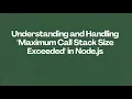 Understanding and Handling Maximum Call Stack Size Exceeded in Node js