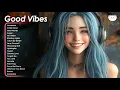 Download Lagu Good Vibes 🌻🌻🌻 Songs make you sing out loud every time you play ~ I'm in love with this playlist!