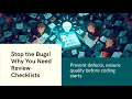 Stop the Bugs Why You Need Review Checklists Reqs Design Code Tests