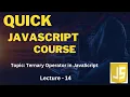 Ternary Operator in JavaScript Quick Learn Course in Lecture-14
