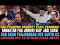 TEMAN KULIAH PAK JOKOWI SIAP JADI SAKSI DAN PENJARAKAN ROY SURYO CS! PRABOWO SEMPROT PARA PEMBENCI
