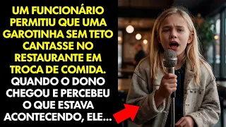 FUNCIONÁRIO de um RESTAURANTE Deixou GAROTINHA SEM TETO Cantar Por COMIDA    Quando o DONO CHEGOU