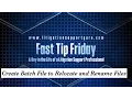 Fast Tip Friday - Create Batch File to Relocate and Rename Files