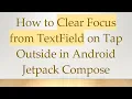 How to Clear Focus from TextField on Tap Outside in Android Jetpack Compose