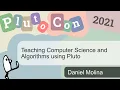 Teaching Computer Science and Algorithms using Pluto Daniel Molina PlutoCon 2021