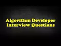 Algorithm Developer Interview Questions