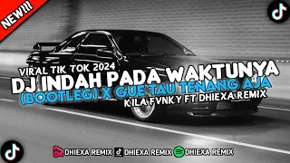 Download DJ INDAH PADA WAKTUNYA (BOOTLEG) X GUE TAU TENANG AJA VIRAL TIK TOK 2024 - KILA FVNKY ft DHIEXA RMX MP3