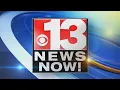 13 News Now webcast Wednesday Aug 5 Live at 9 p m EST