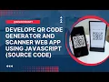 How To Develop QR Code Generator and Scanner Web App Using JavaScript Source Code