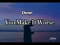 Download Lagu Ouse - You Make It Worse (Lyrics)